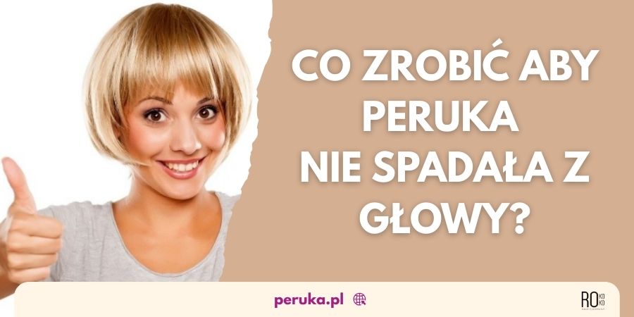 Co zrobić by peruka nie spadała z głowy?